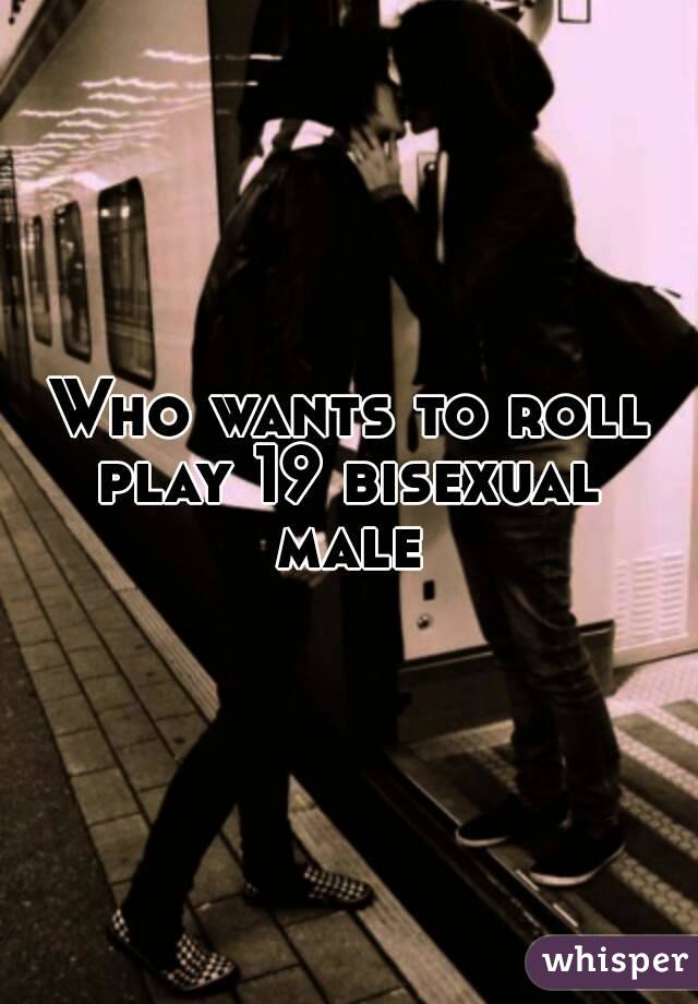 Who wants to roll play 19 bisexual  male 