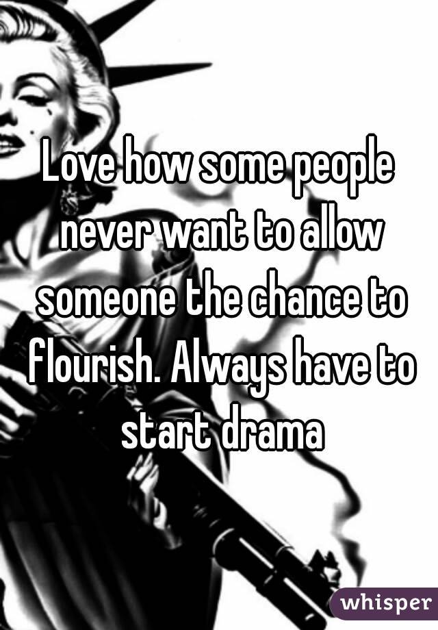 Love how some people never want to allow someone the chance to flourish. Always have to start drama