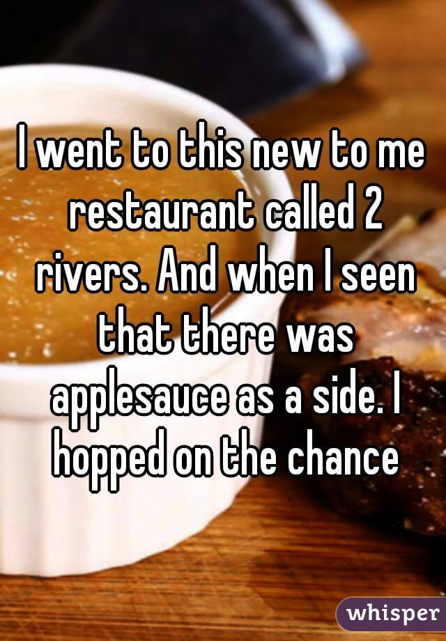 I went to this new to me restaurant called 2 rivers. And when I seen that there was applesauce as a side. I hopped on the chance