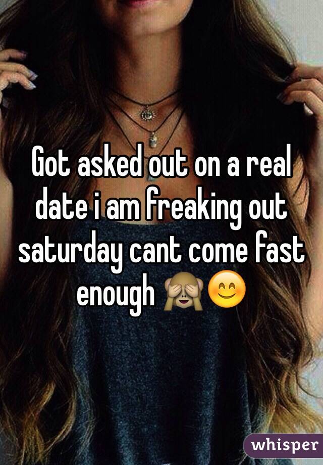 Got asked out on a real date i am freaking out saturday cant come fast enough 🙈😊