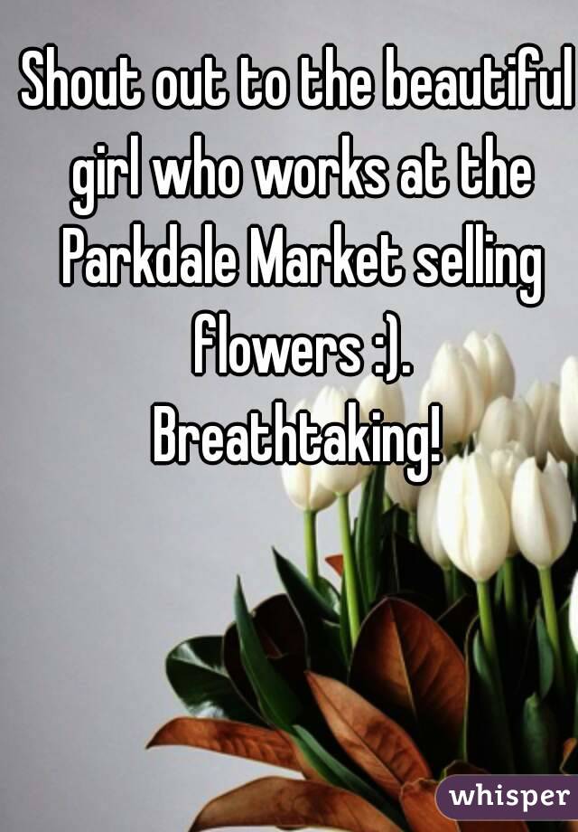 Shout out to the beautiful girl who works at the Parkdale Market selling flowers :).
Breathtaking!