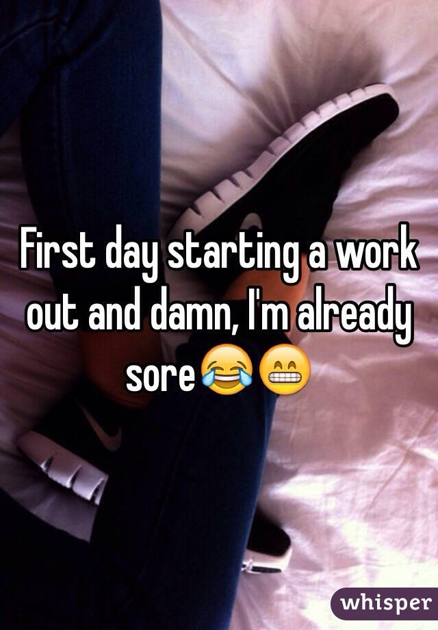 First day starting a work out and damn, I'm already sore😂😁