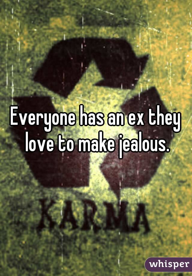 Everyone has an ex they love to make jealous.