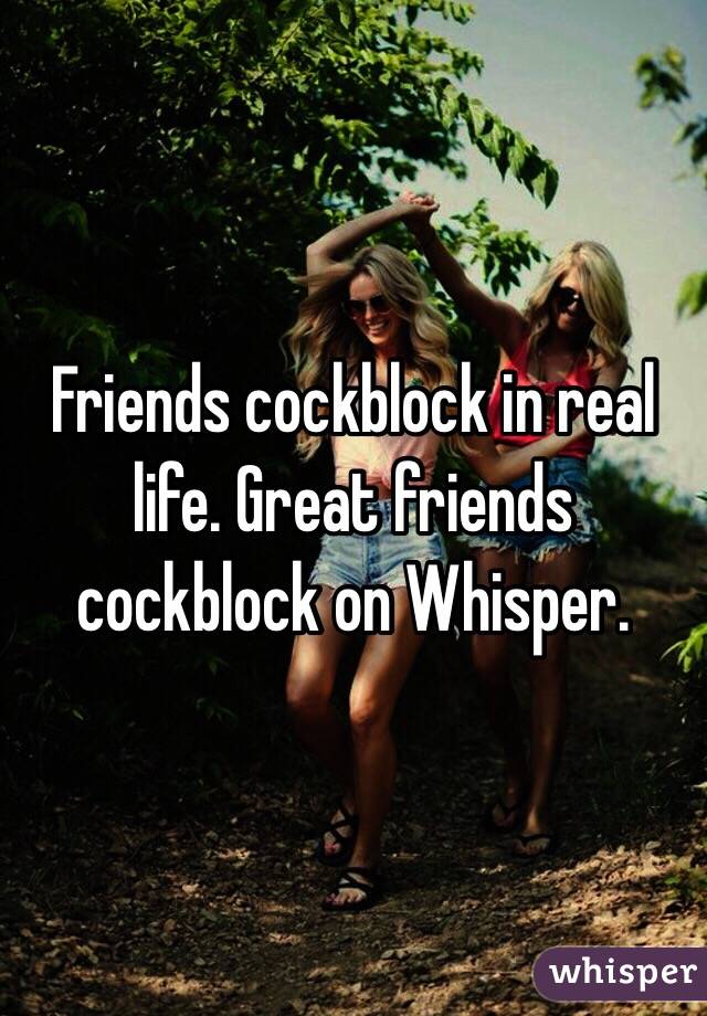 Friends cockblock in real life. Great friends cockblock on Whisper.