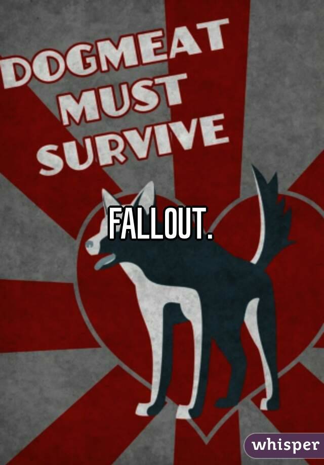 FALLOUT.