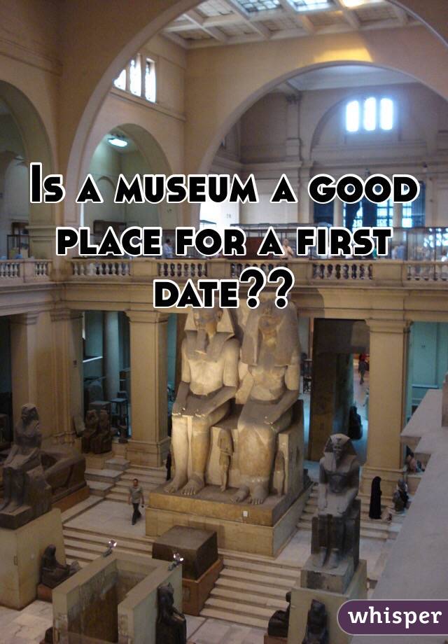 Is a museum a good place for a first date??