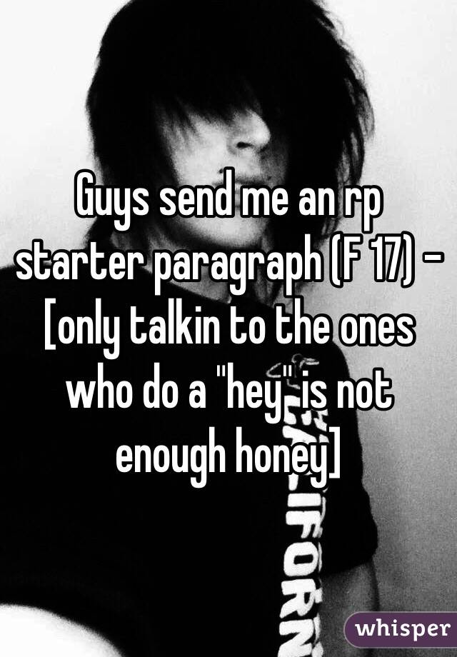 Guys send me an rp starter paragraph (F 17) - [only talkin to the ones who do a "hey" is not enough honey]