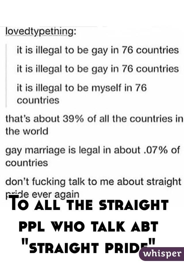 To all the straight ppl who talk abt "straight pride"