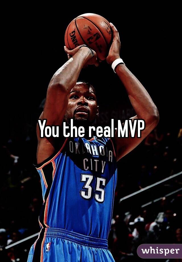 You the real MVP