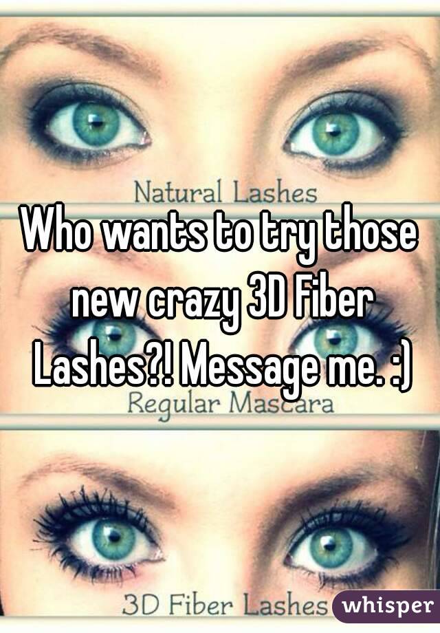 Who wants to try those new crazy 3D Fiber Lashes?! Message me. :)