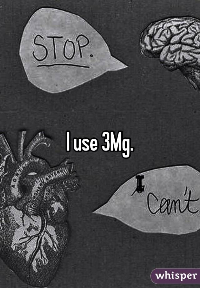 I use 3Mg. 