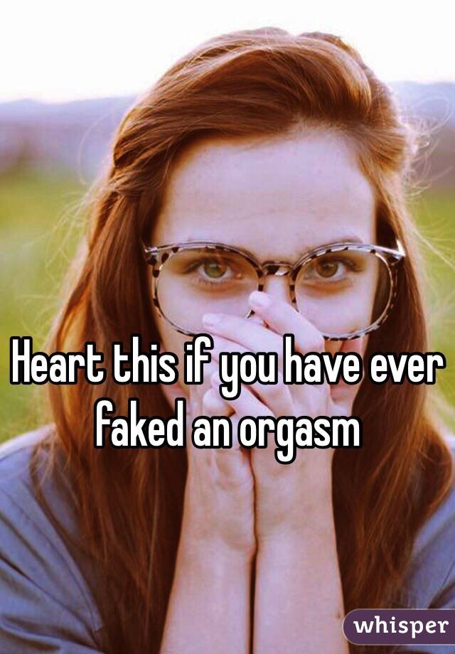 Heart this if you have ever faked an orgasm 