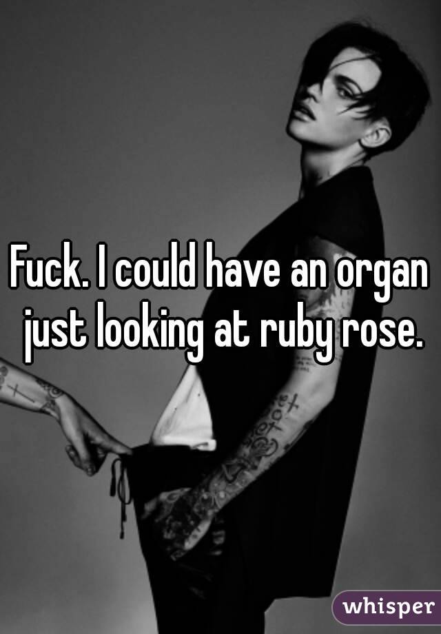 Fuck. I could have an organ just looking at ruby rose.