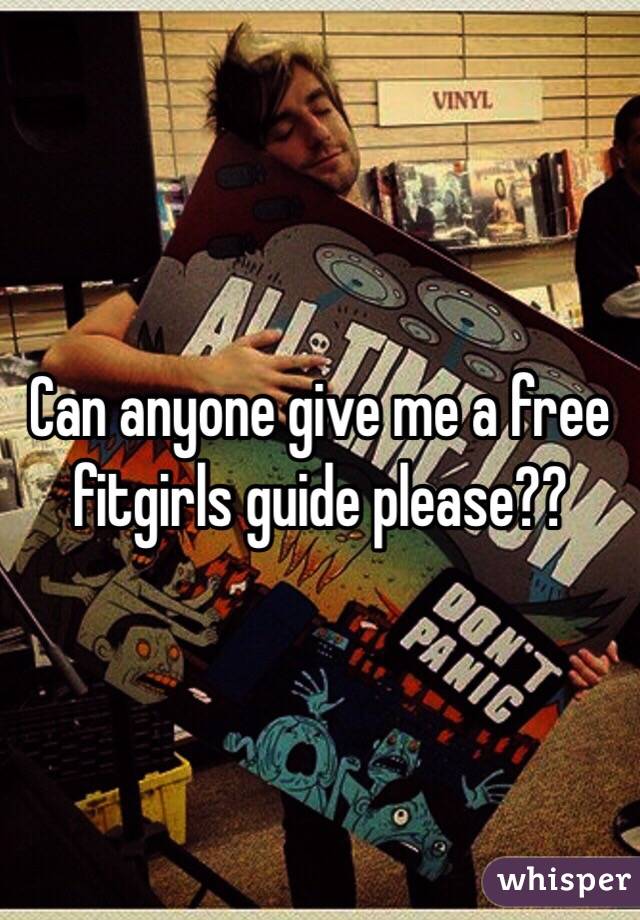 Can anyone give me a free fitgirls guide please??