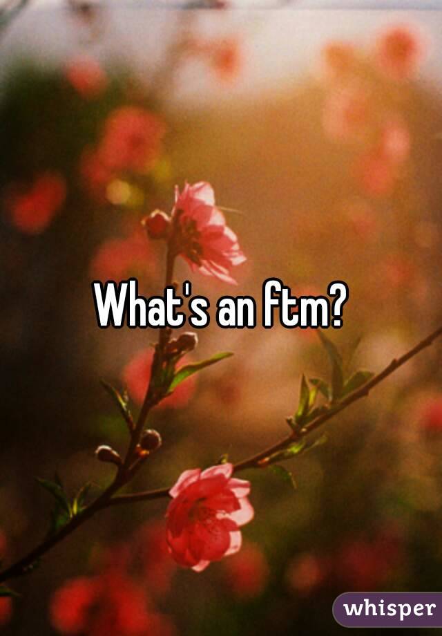 What's an ftm?