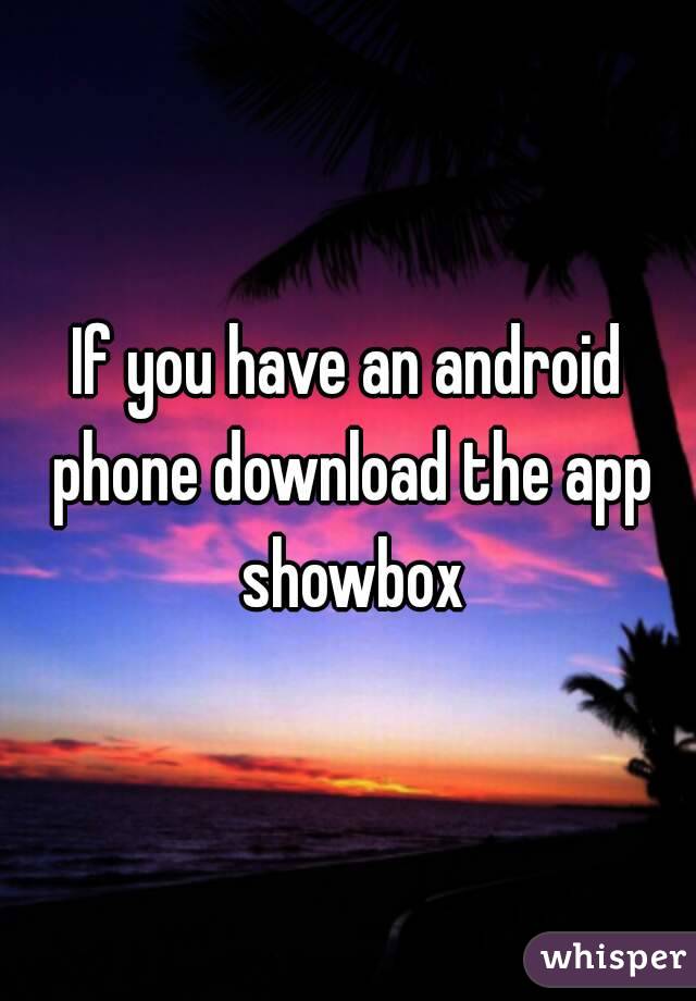 If you have an android phone download the app showbox