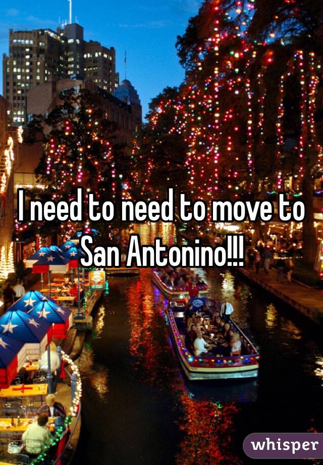 I need to need to move to San Antonino!!!