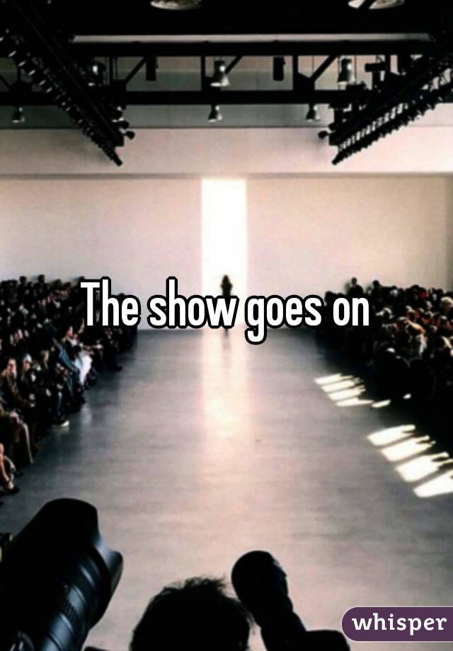 The show goes on