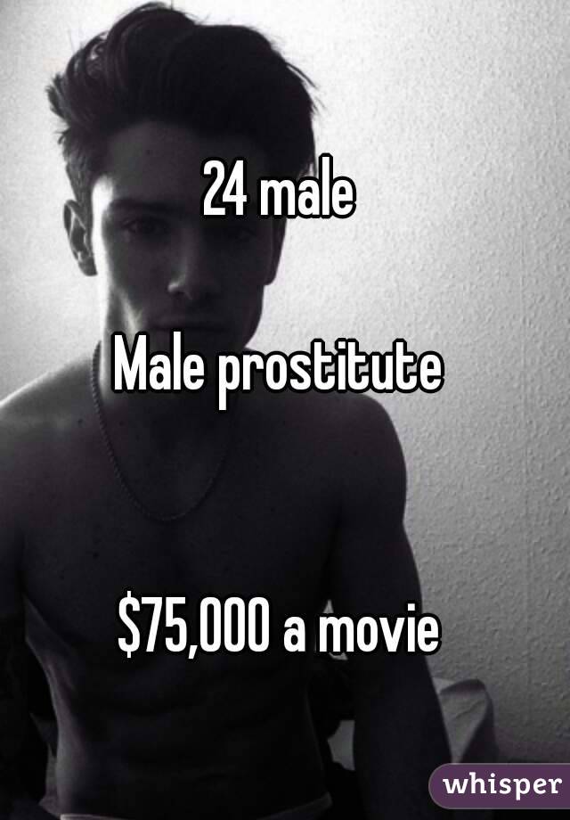 24 male

Male prostitute


$75,000 a movie