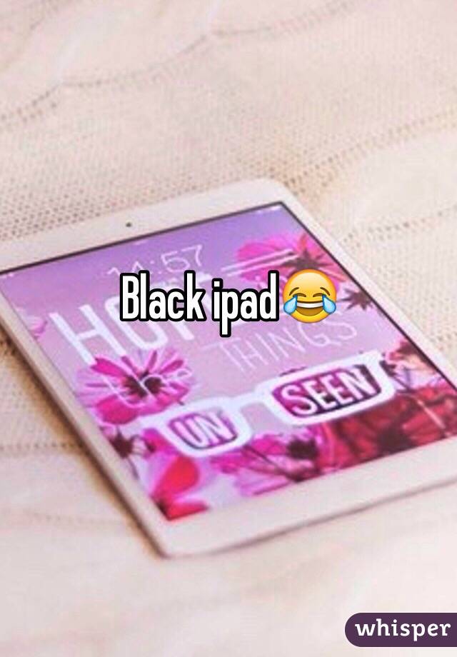 Black ipad😂