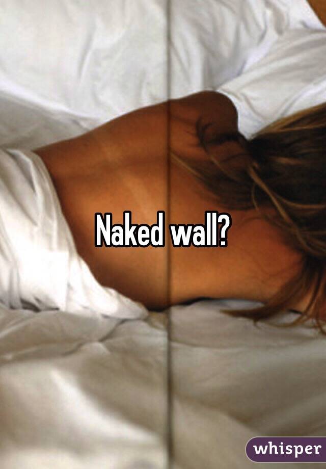 Naked wall?