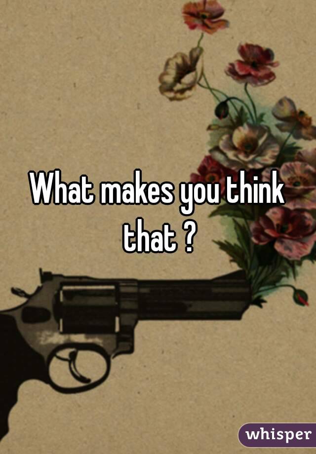 What makes you think that ?