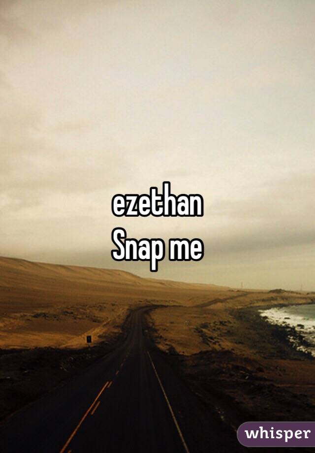 ezethan 
Snap me