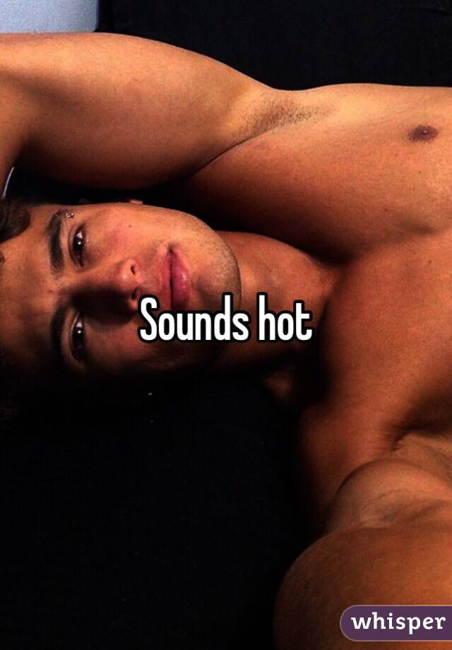 Sounds hot