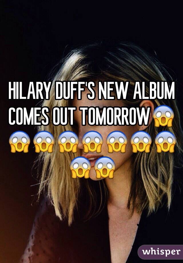 HILARY DUFF'S NEW ALBUM COMES OUT TOMORROW😱😱😱😱😱😱😱😱😱😱