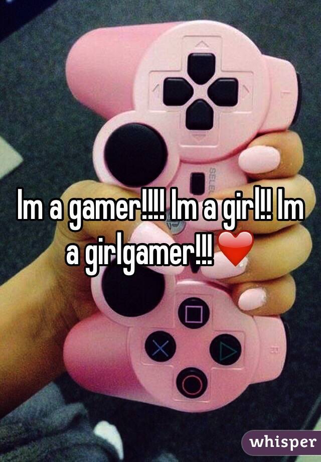 Im a gamer!!!! Im a girl!! Im a girlgamer!!!❤️