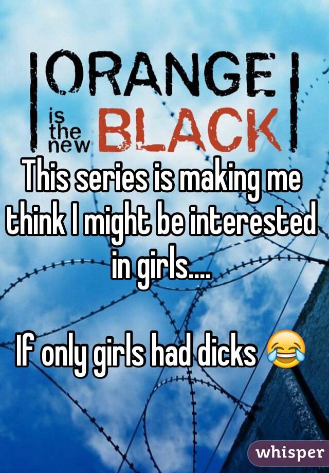 This series is making me think I might be interested in girls....

If only girls had dicks 😂