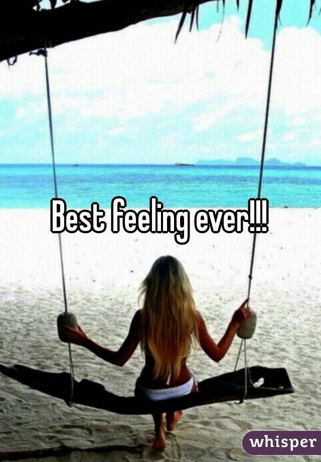 Best feeling ever!!!