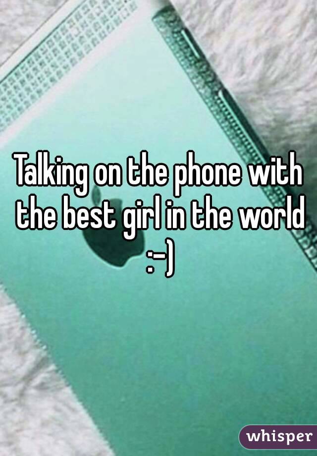 Talking on the phone with the best girl in the world :-)