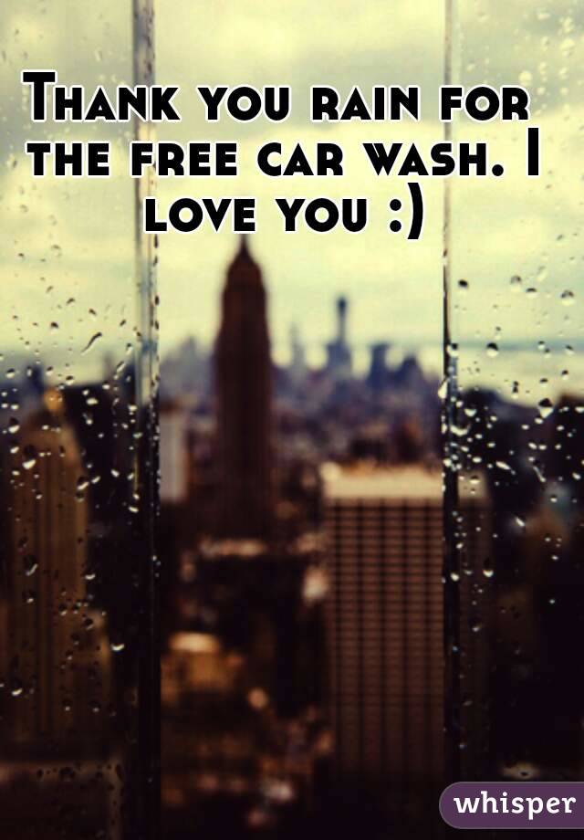 Thank you rain for the free car wash. I love you :)