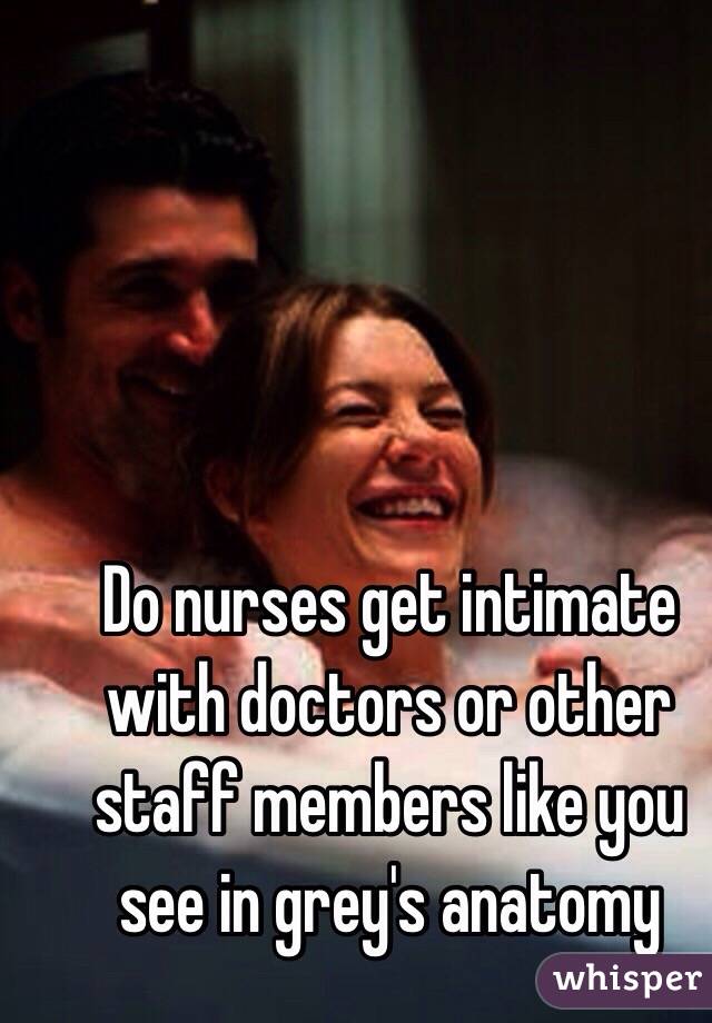 Do nurses get intimate with doctors or other staff members like you see in grey's anatomy 