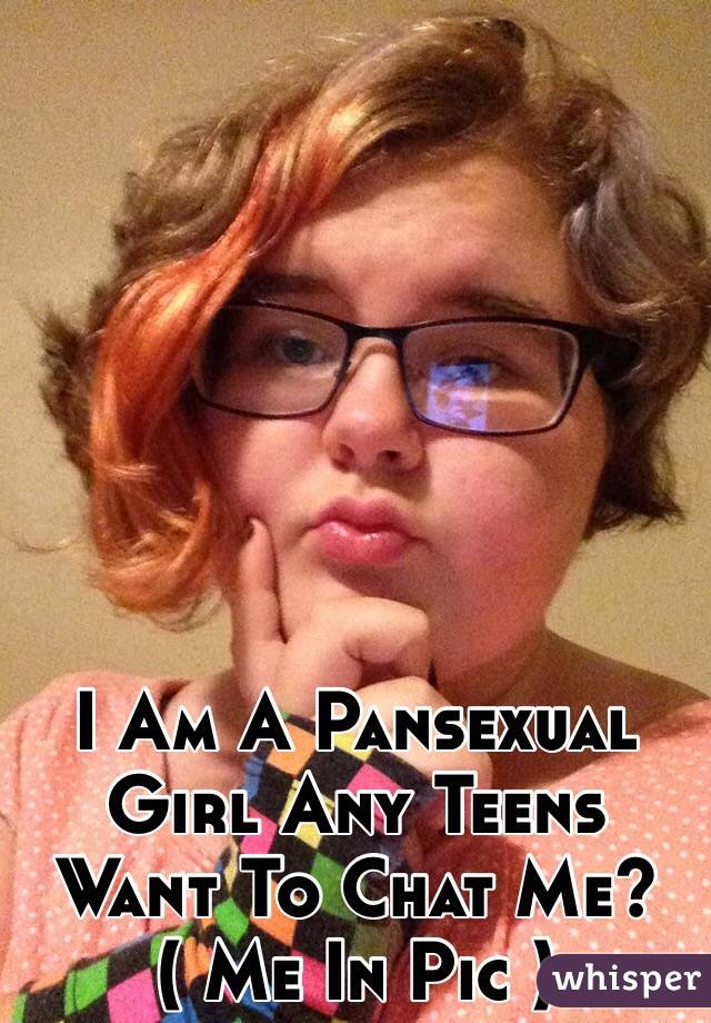 I Am A Pansexual Girl Any Teens Want To Chat Me? ( Me In Pic )