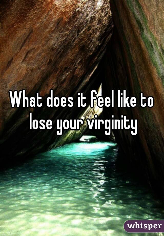 What does it feel like to lose your virginity