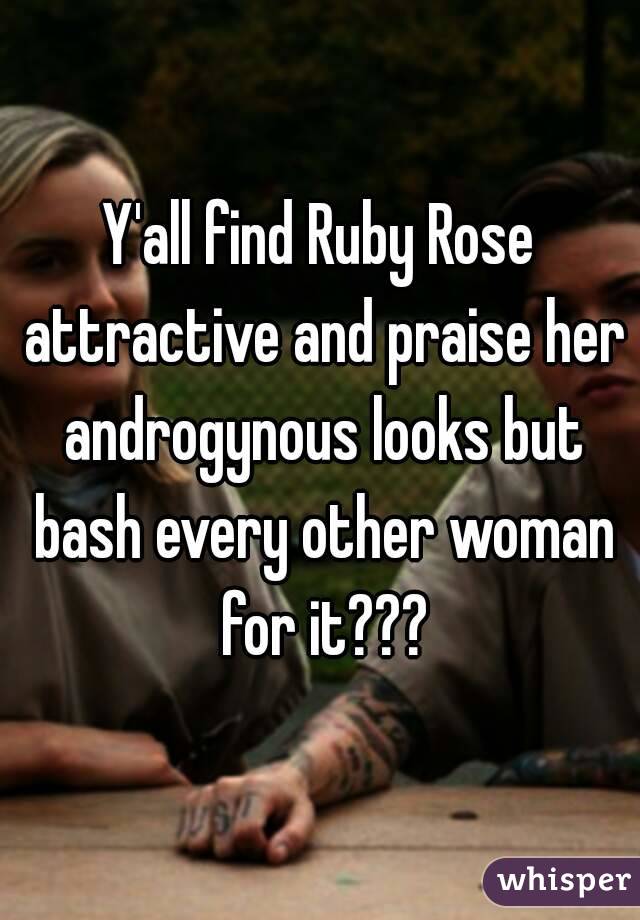 Y'all find Ruby Rose attractive and praise her androgynous looks but bash every other woman for it???