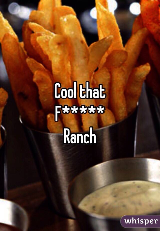 Cool that
F*****
Ranch