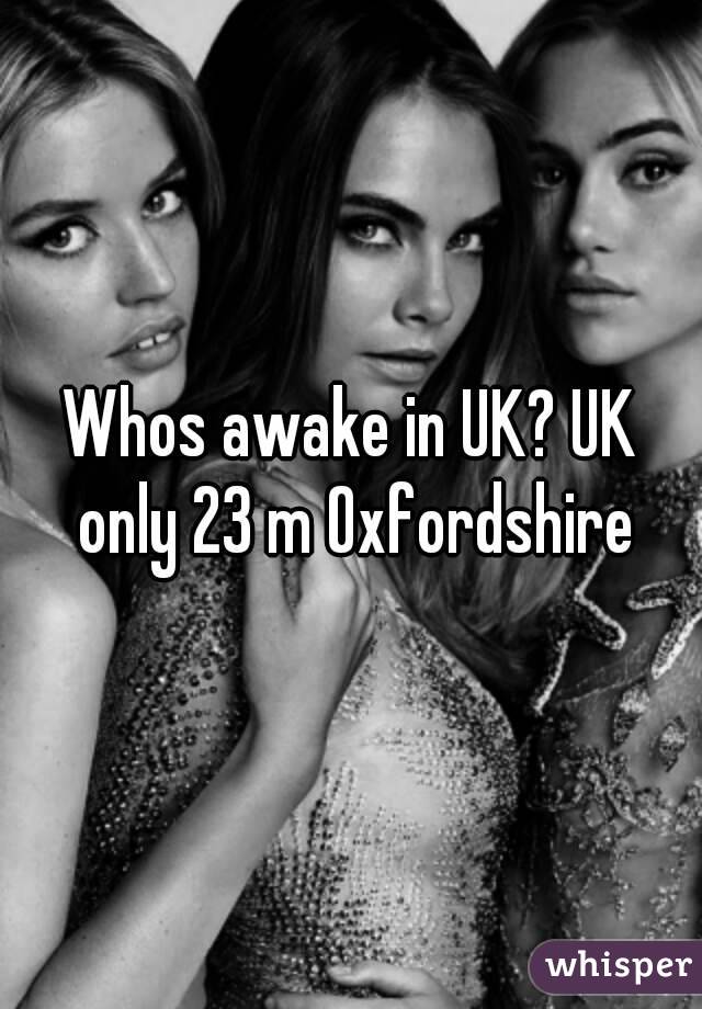 Whos awake in UK? UK only 23 m Oxfordshire