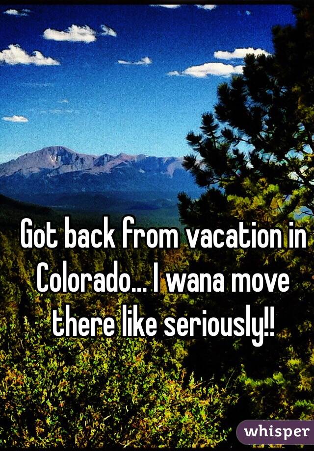 Got back from vacation in Colorado... I wana move there like seriously!!