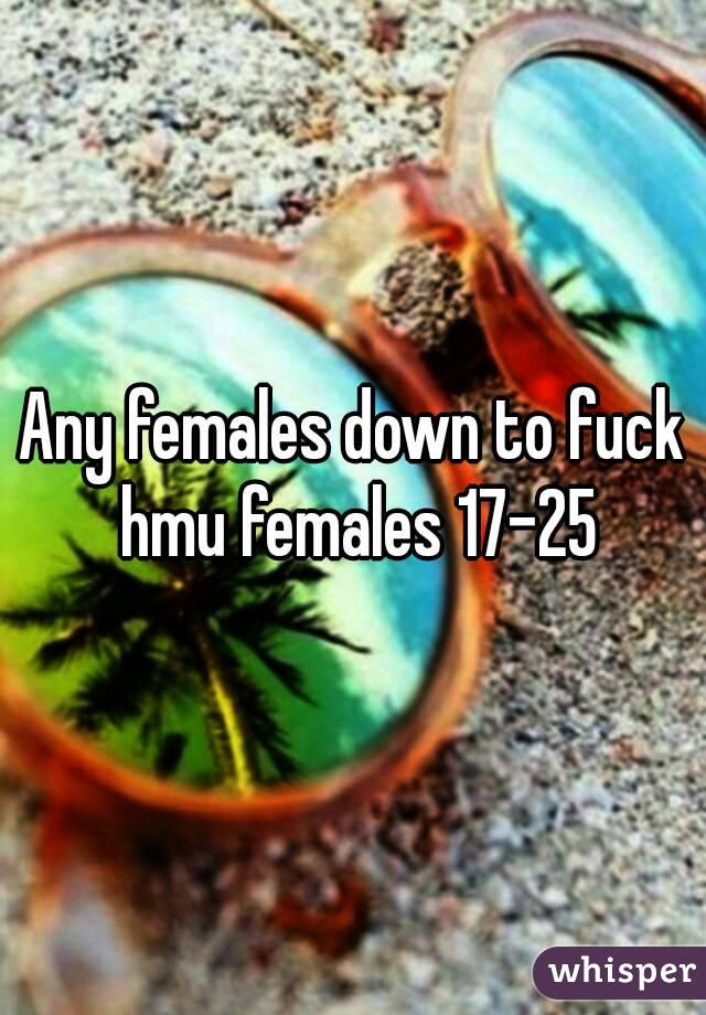 Any females down to fuck hmu females 17-25