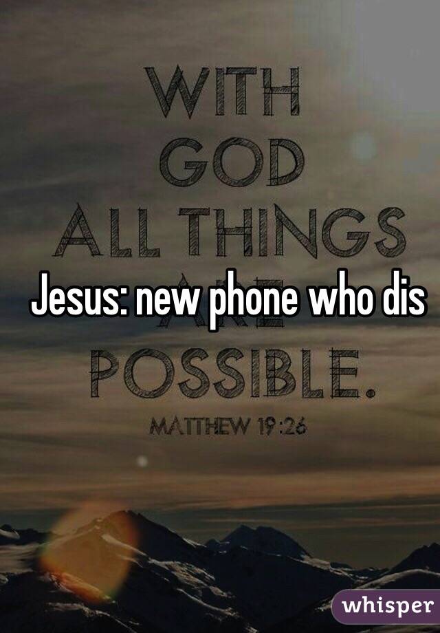 Jesus: new phone who dis