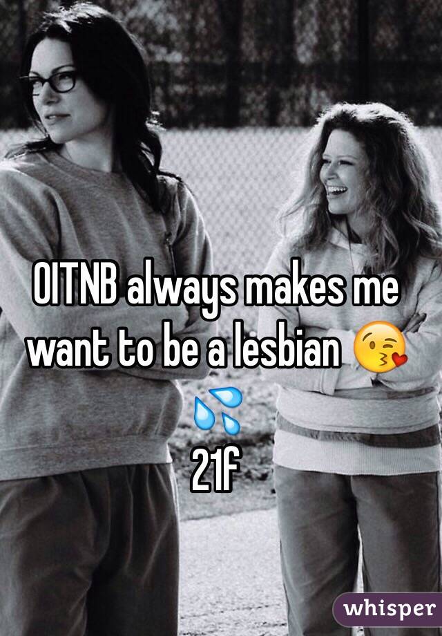 OITNB always makes me want to be a lesbian 😘💦 
21f