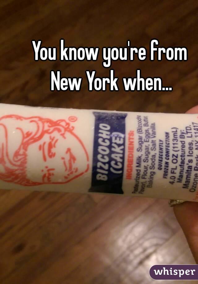 You know you're from New York when...