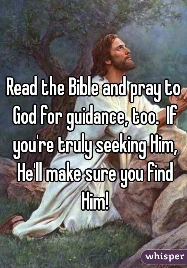 Read the Bible and pray to God for guidance, too.  If you're truly seeking Him, He'll make sure you find Him!