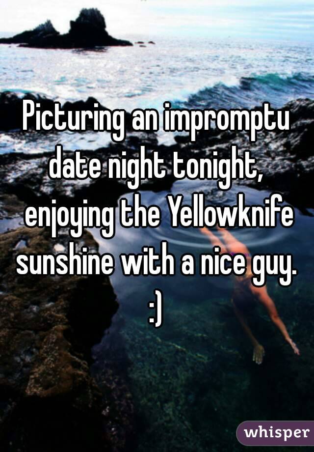 Picturing an impromptu date night tonight,  enjoying the Yellowknife sunshine with a nice guy.  :) 