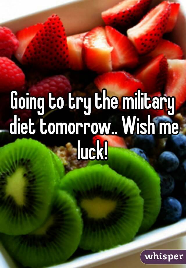 Going to try the military diet tomorrow.. Wish me luck! 