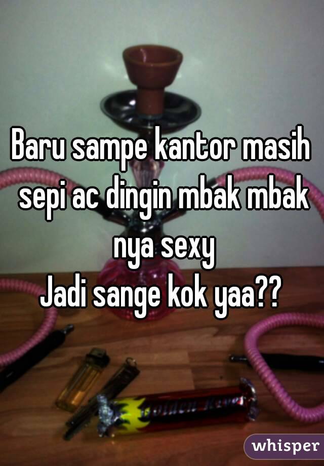 Baru sampe kantor masih sepi ac dingin mbak mbak nya sexy
Jadi sange kok yaa??