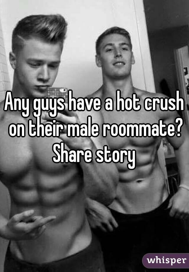 Any guys have a hot crush on their male roommate?
Share story